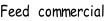Feed  commercial