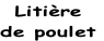 Litière 
de poulet